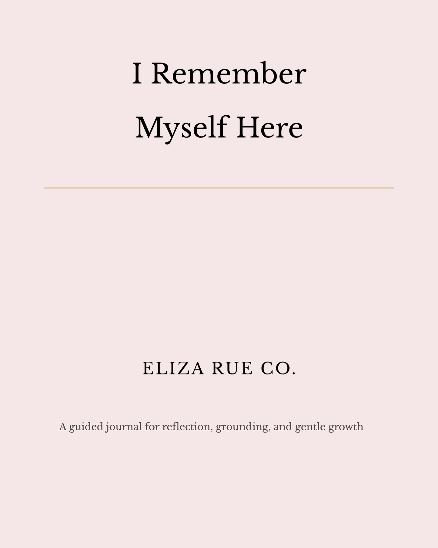 I Remember Myself Here: A Guided Journal for Reflection, Growth & Gentle Becoming